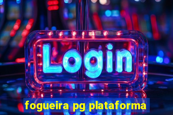 fogueira pg plataforma